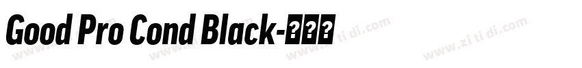 Good Pro Cond Black字体转换 Good Pro Cond Black字体转换